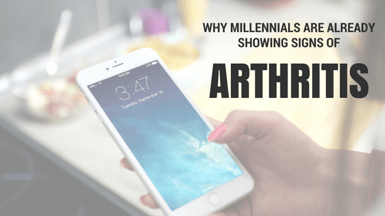 Why Millennials are Already Showing Signs of Arthritis